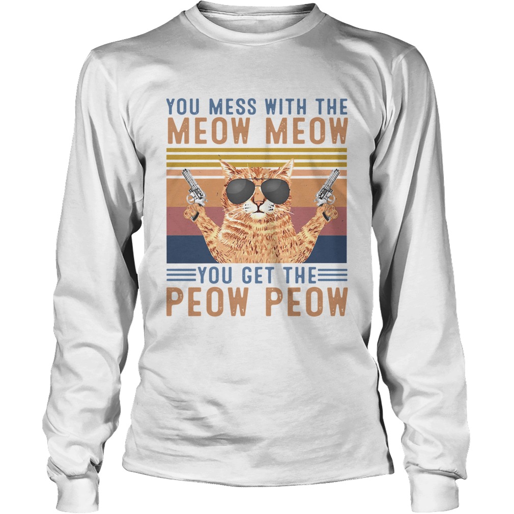 You Mess With The Meow Meow You Get The Peow Peow Long Sleeve