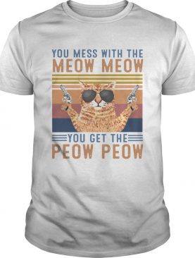 You Mess With The Meow Meow You Get The Peow Peow shirt