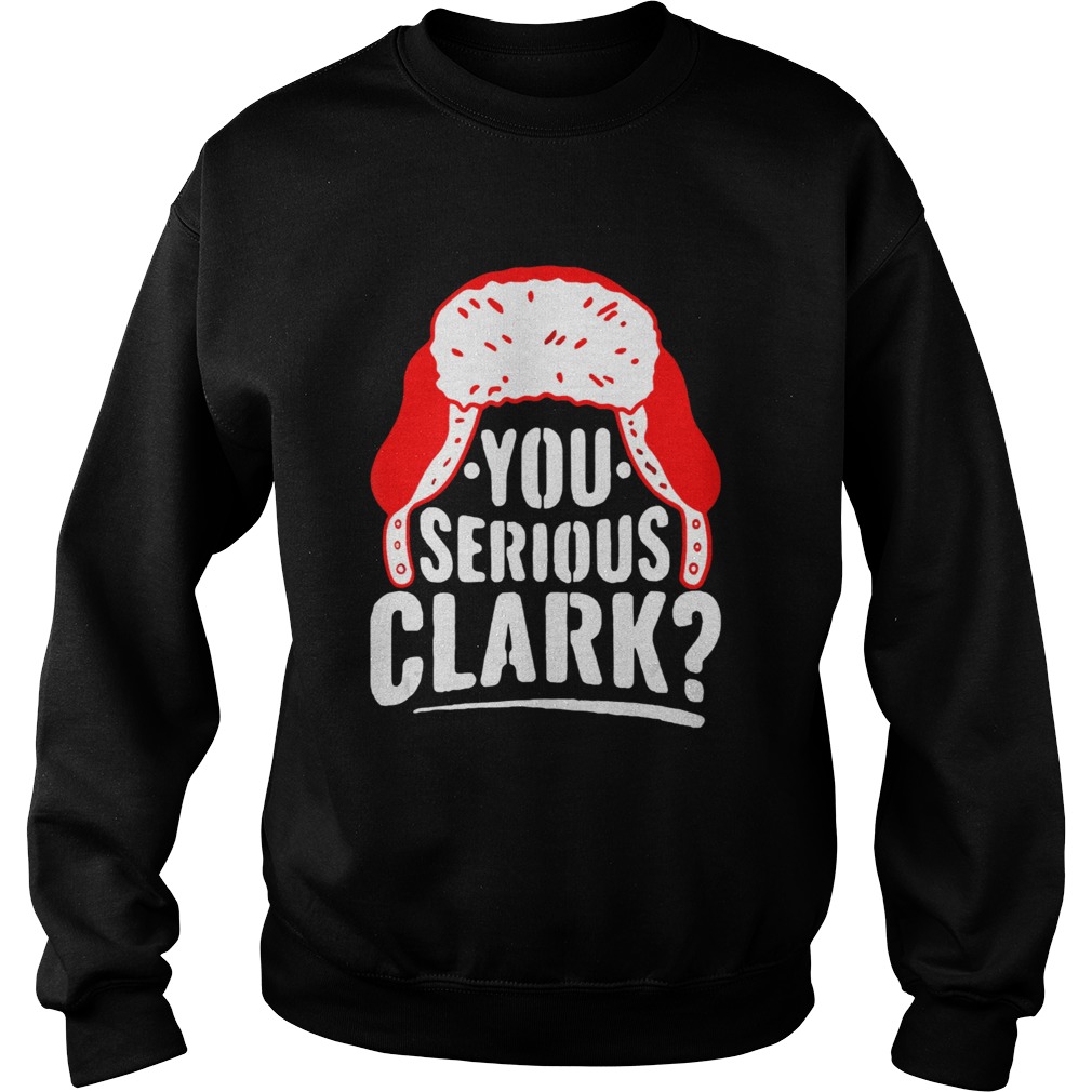 You Serious Clark Funny Ugly Christmas Sweatshirt