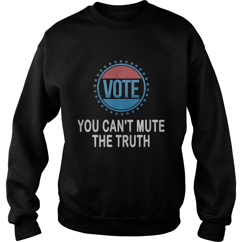 You cant mute the truth presidential debate vote election Sweatshirt