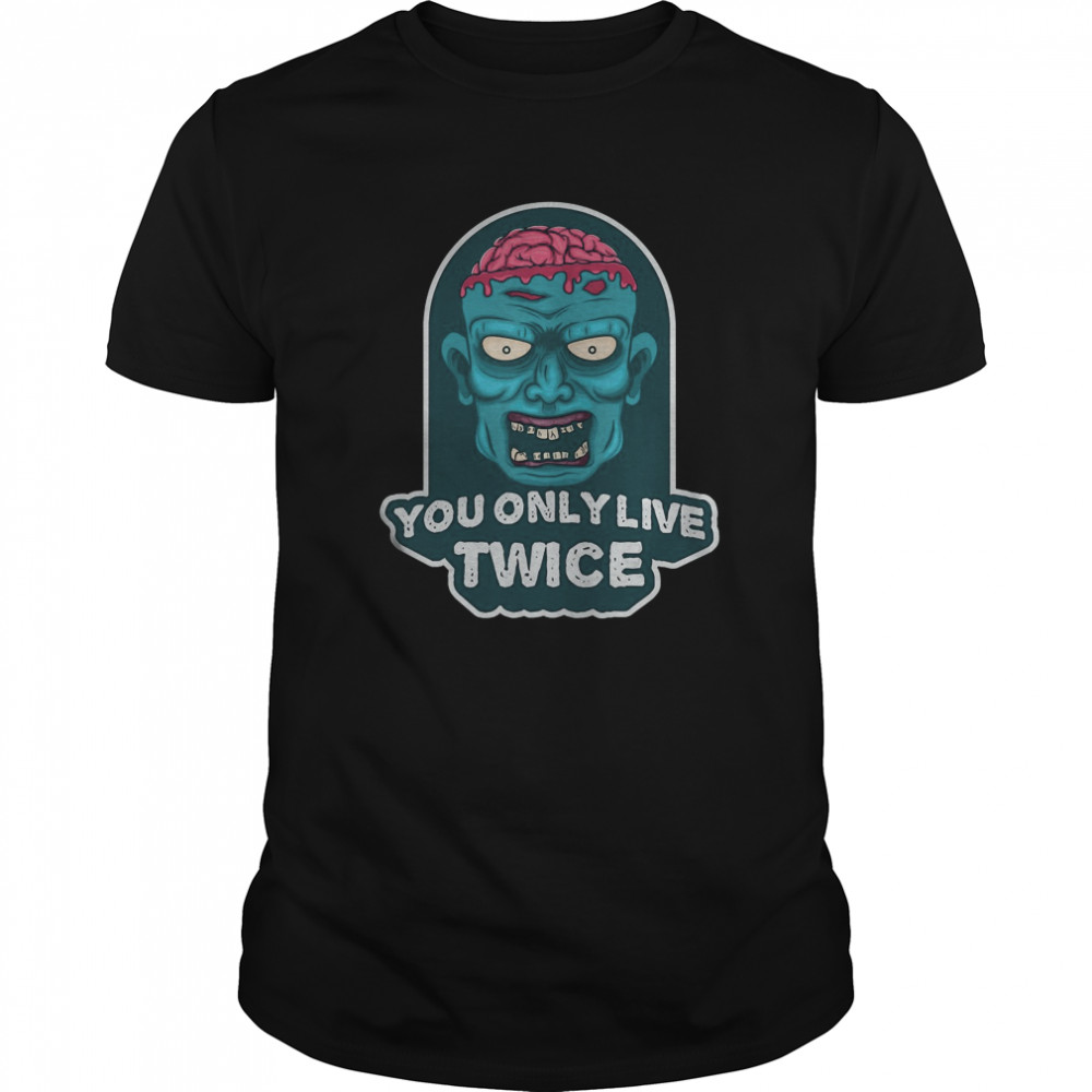 You only live twice. unique and trendy zombie Halloween shirt