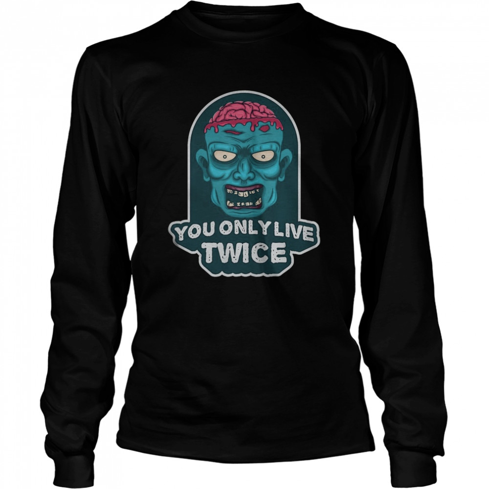 You only live twice. unique and trendy zombie Halloween Long Sleeved T-shirt