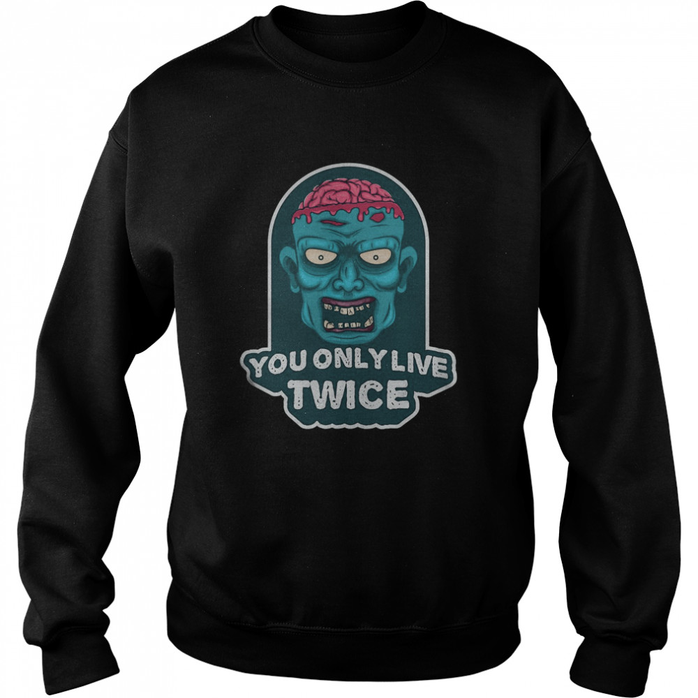 You only live twice. unique and trendy zombie Halloween Unisex Sweatshirt
