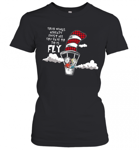 Your Wings Already Exist All You Have To Do Is Fly T-Shirt Classic Women's T-shirt