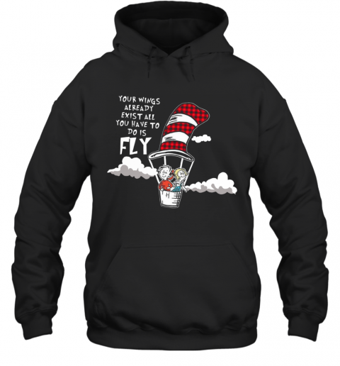 Your Wings Already Exist All You Have To Do Is Fly T-Shirt Unisex Hoodie