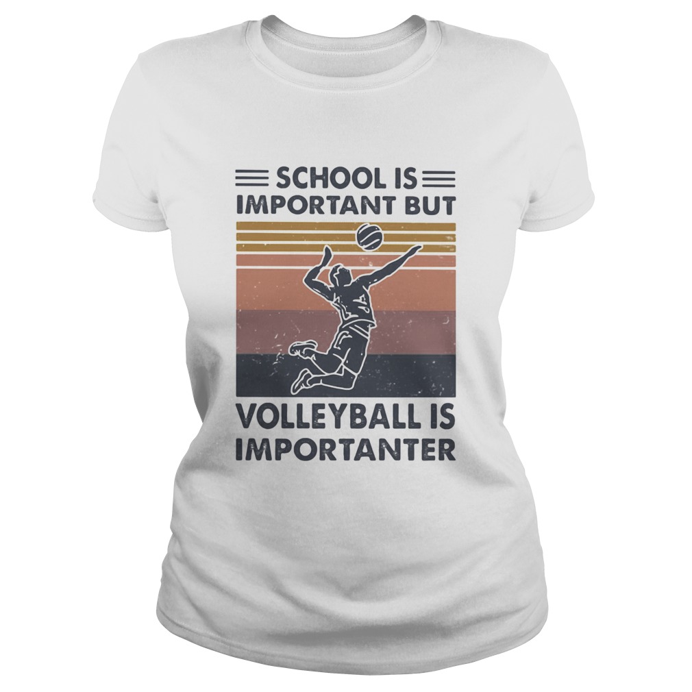 school is important but volleyball is importanter vintage Classic Ladies