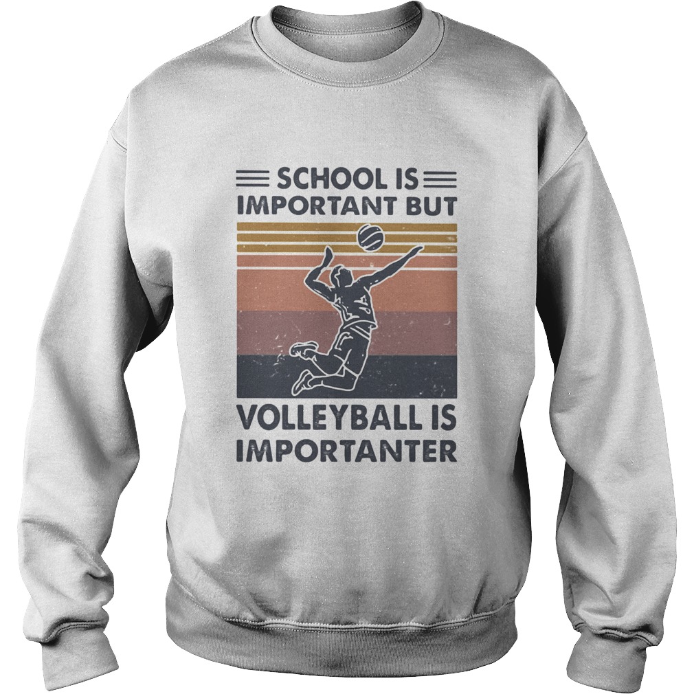 school is important but volleyball is importanter vintage Sweatshirt