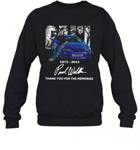 1973 2013 Paul Walker Thank You For The Memories T-Shirt Unisex Sweatshirt