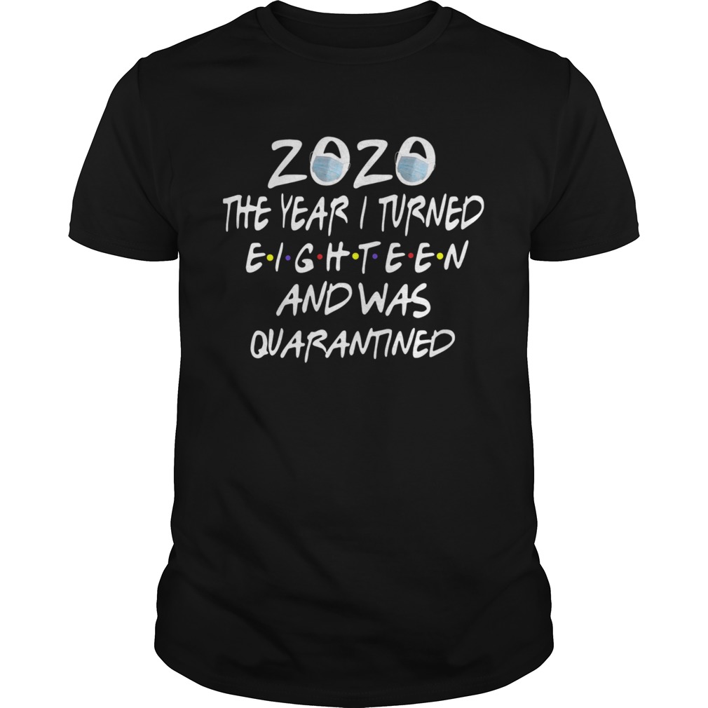 2020 The Year I Turned Eighteen And Was Quarantined shirt