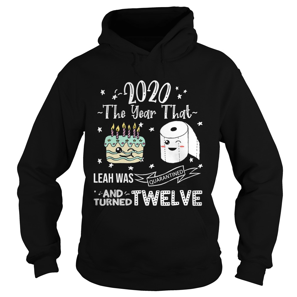 2020 The Year That Leah Was Quarantiened And Turned Twelve Hoodie