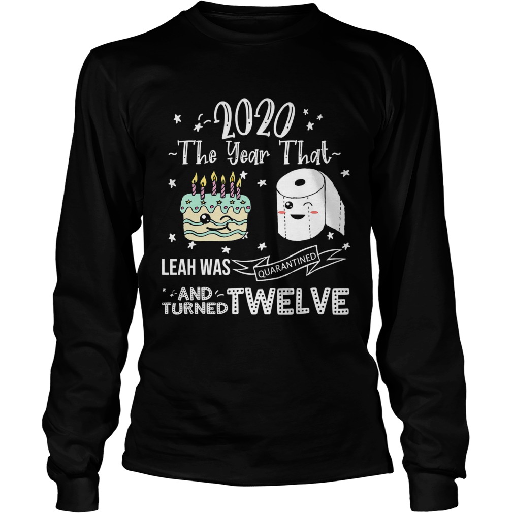 2020 The Year That Leah Was Quarantiened And Turned Twelve Long Sleeve