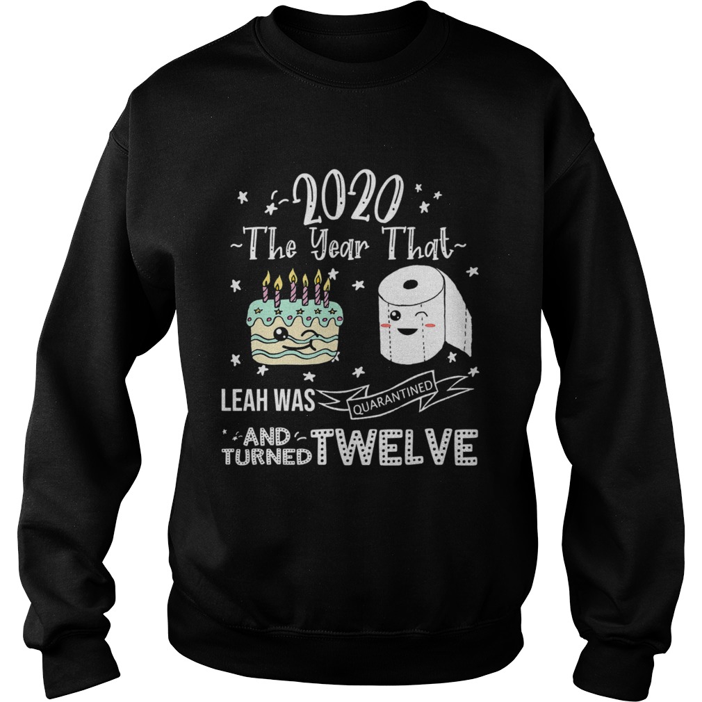 2020 The Year That Leah Was Quarantiened And Turned Twelve Sweatshirt