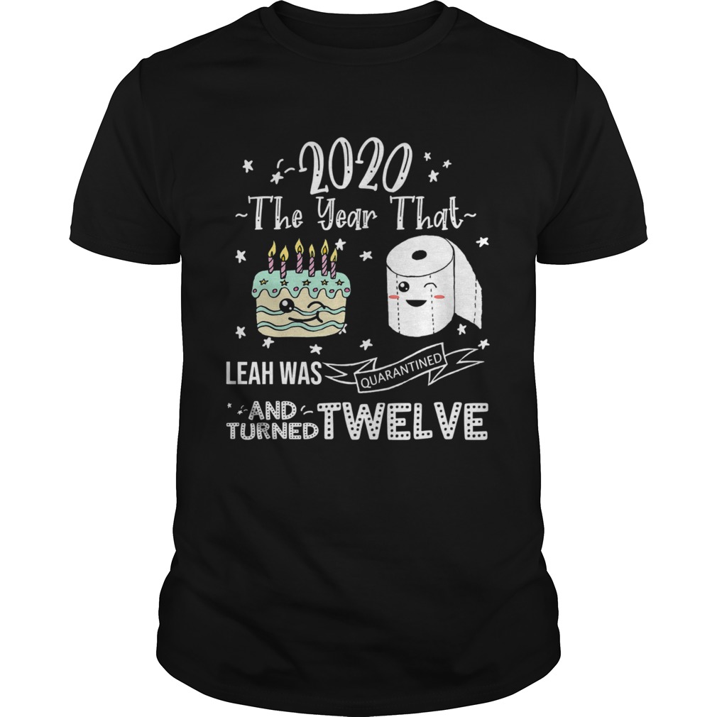 2020 The Year That Leah Was Quarantiened And Turned Twelve shirt