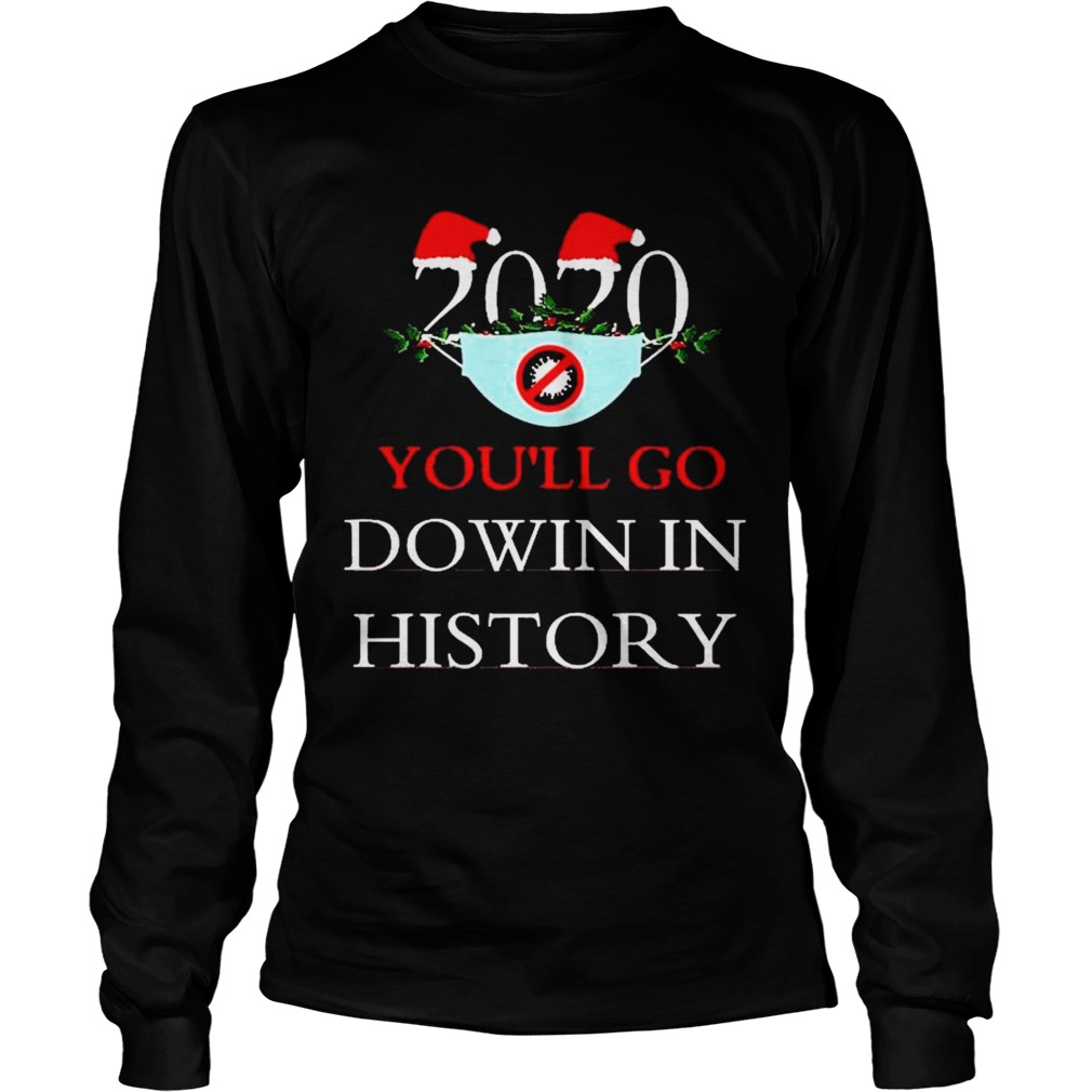 2020 Youll Go Dowin In History Christmas Long Sleeve