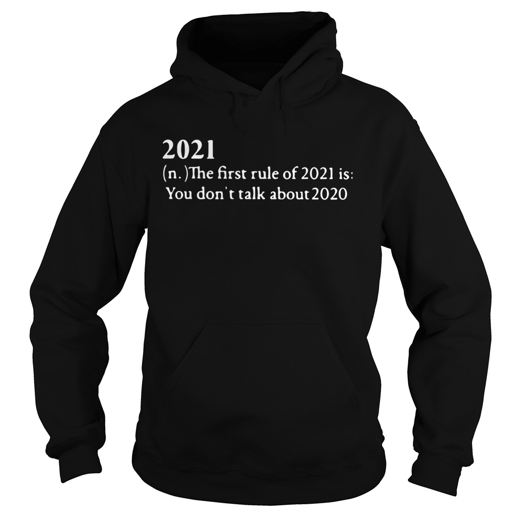 2021 Its First Rule Is Dont Talk About 2020 Hoodie