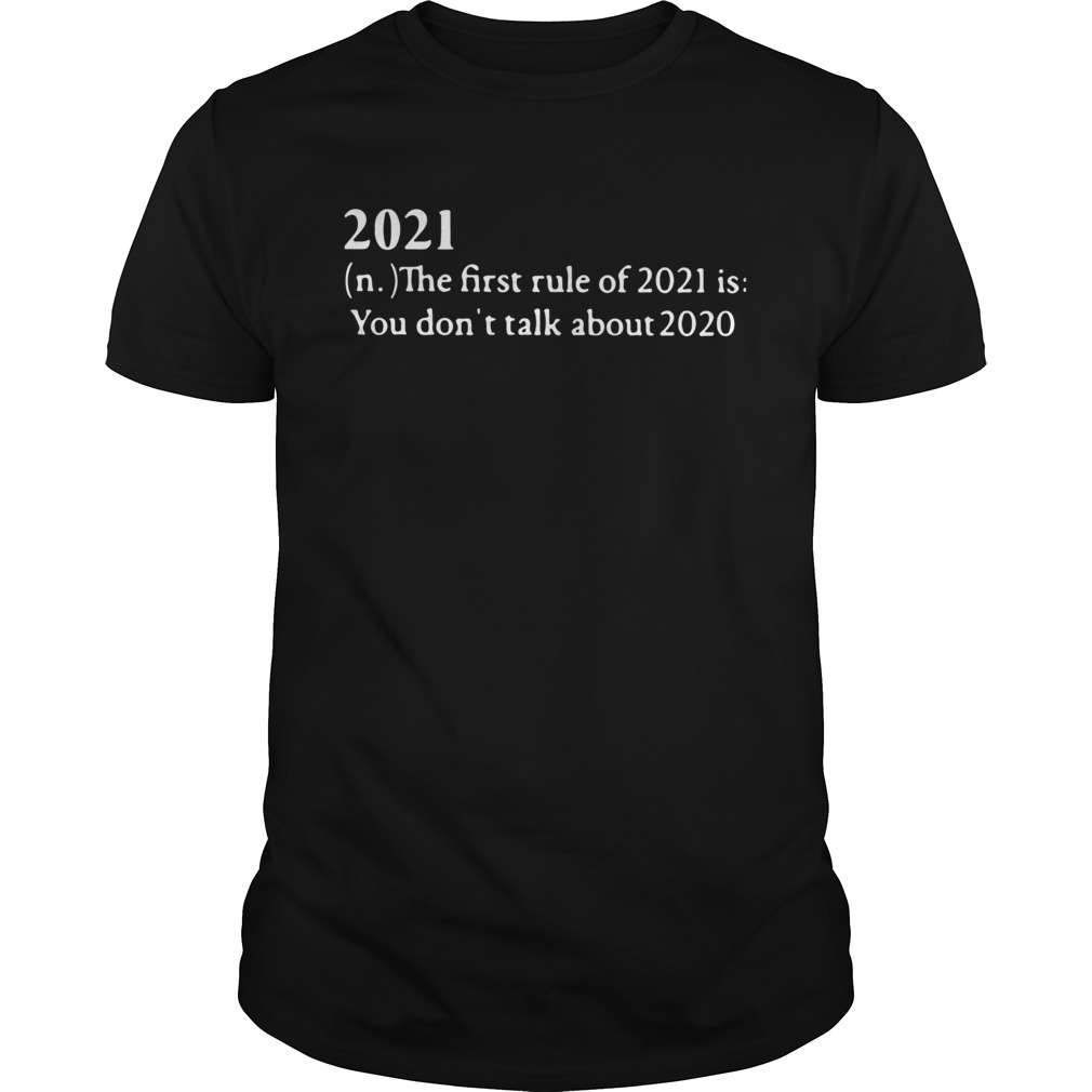 2021 Its First Rule Is Dont Talk About 2020 shirt
