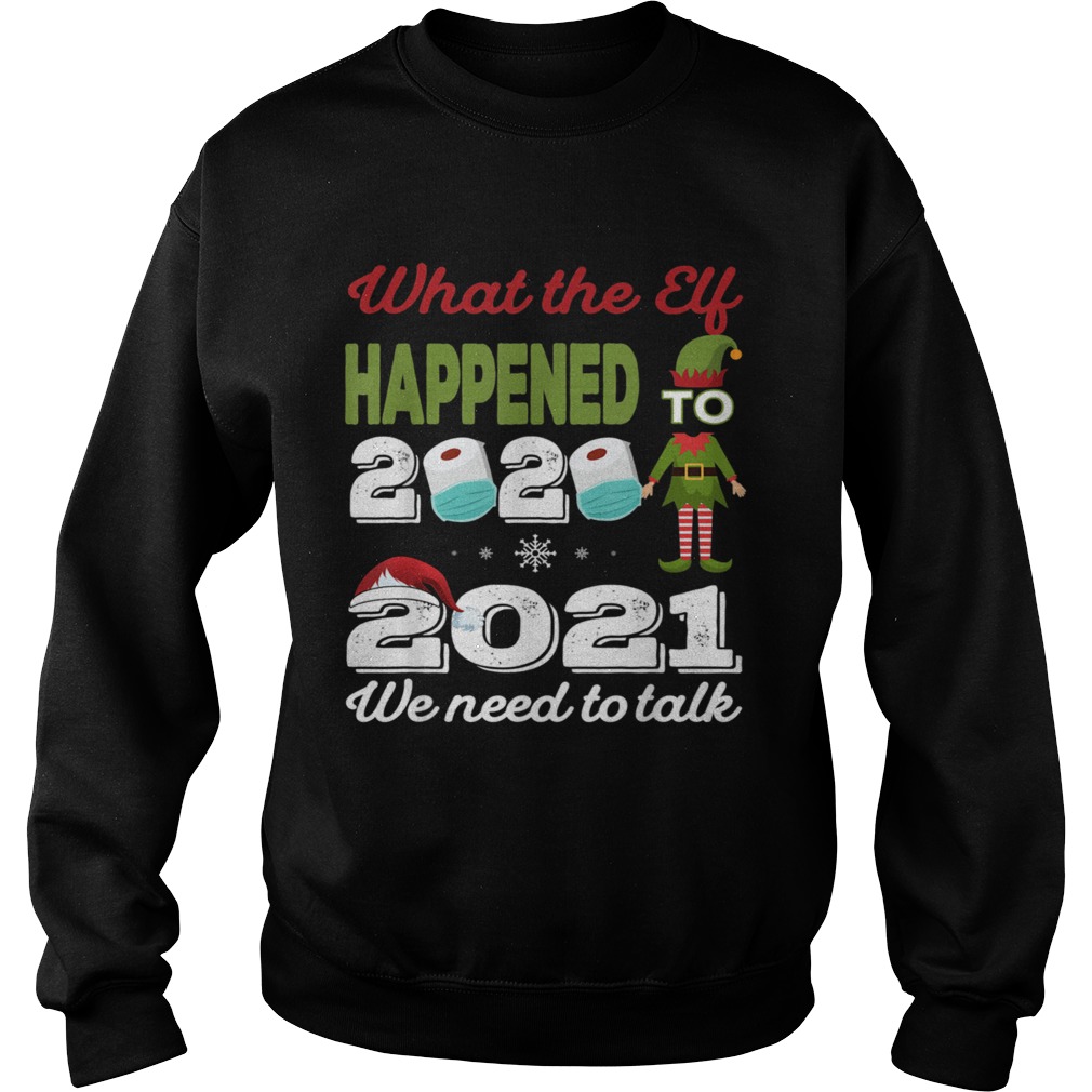 2021 we need to talk What The Elf Happened To 2020 Sweatshirt