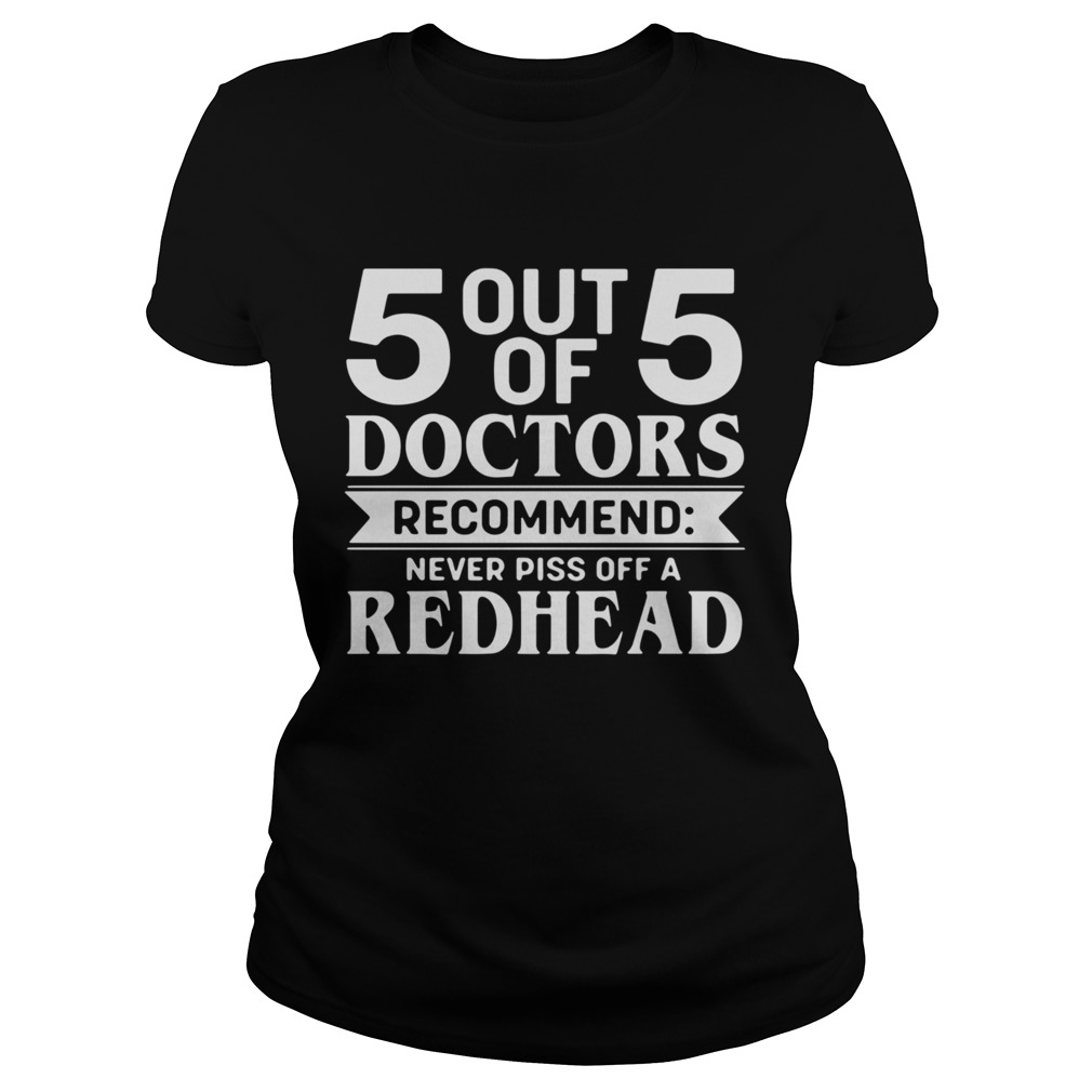 5 Out Of 5 Doctors Recommend Never Piss Off A Redhead Classic Ladies