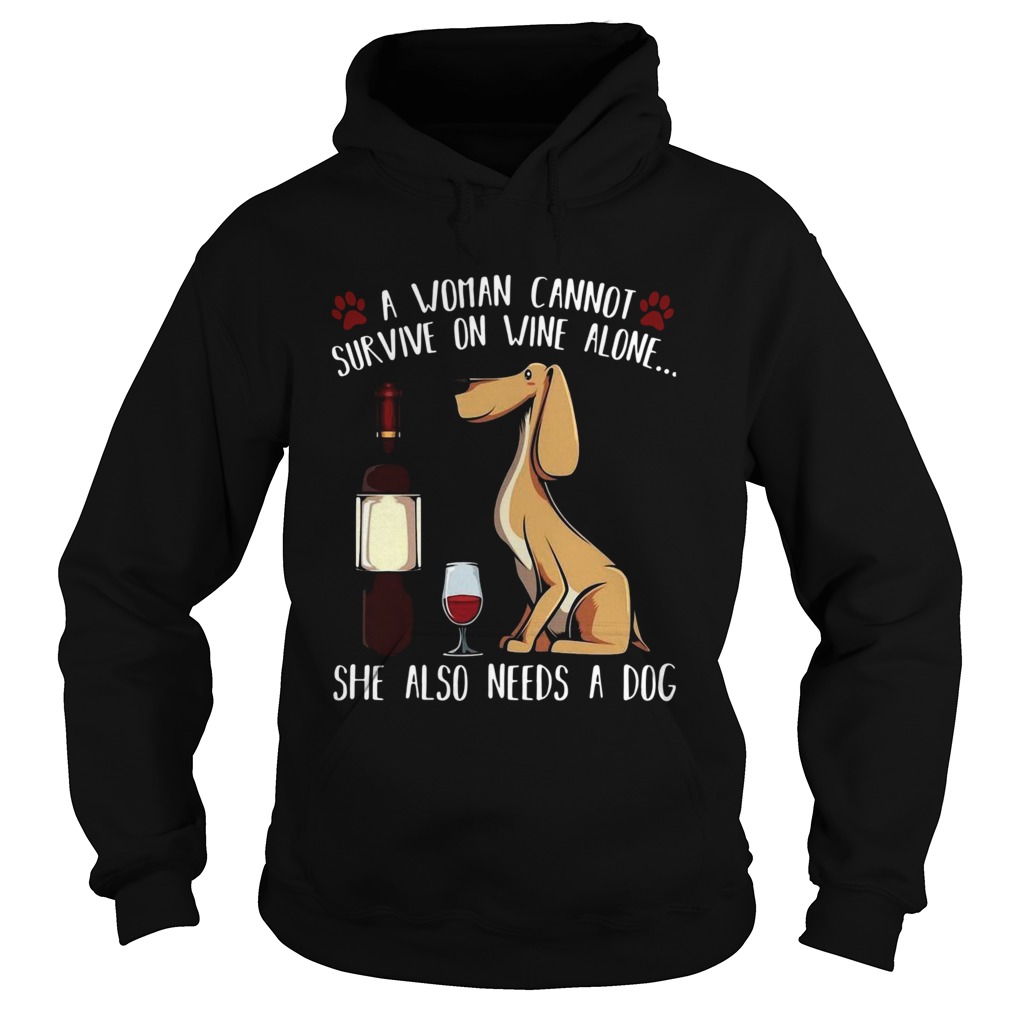 A Woman Cannot Survive On Wine Alone She Also Needs A Dog Hoodie