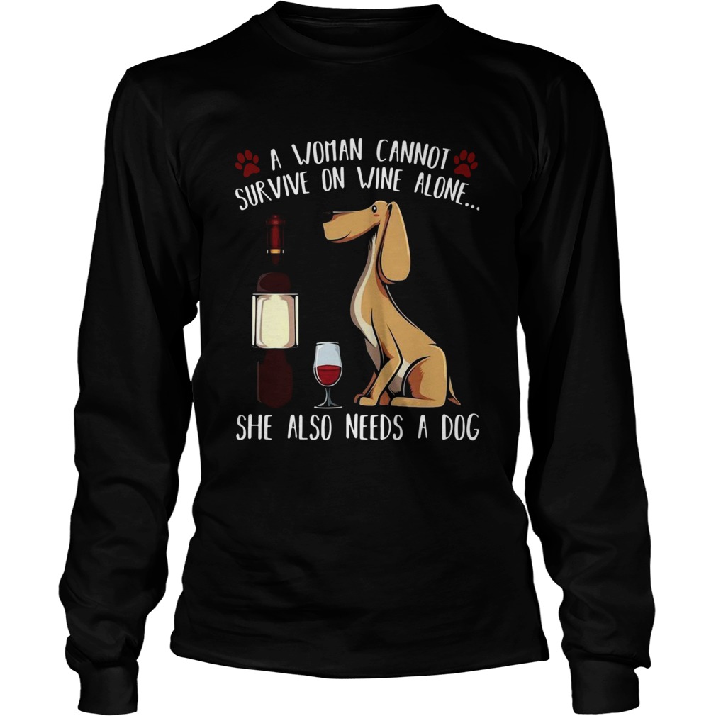 A Woman Cannot Survive On Wine Alone She Also Needs A Dog Long Sleeve
