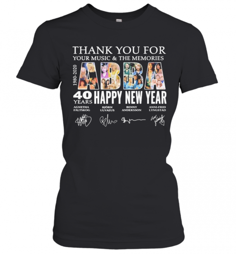 Abba Happy New Year 40 Years 1980 2020 Thank You For Your Music And The Memories Signatures T-Shirt Classic Women's T-shirt