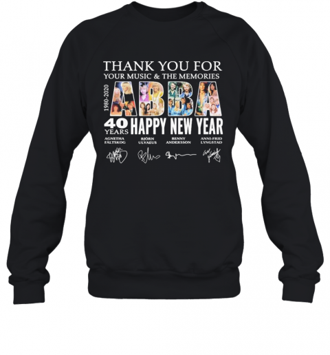 Abba Happy New Year 40 Years 1980 2020 Thank You For Your Music And The Memories Signatures T-Shirt Unisex Sweatshirt