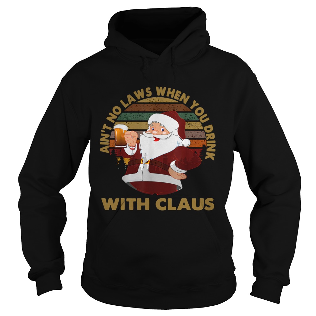 Aint No Laws When You Drink With Claus Vintage Christmas t Hoodie