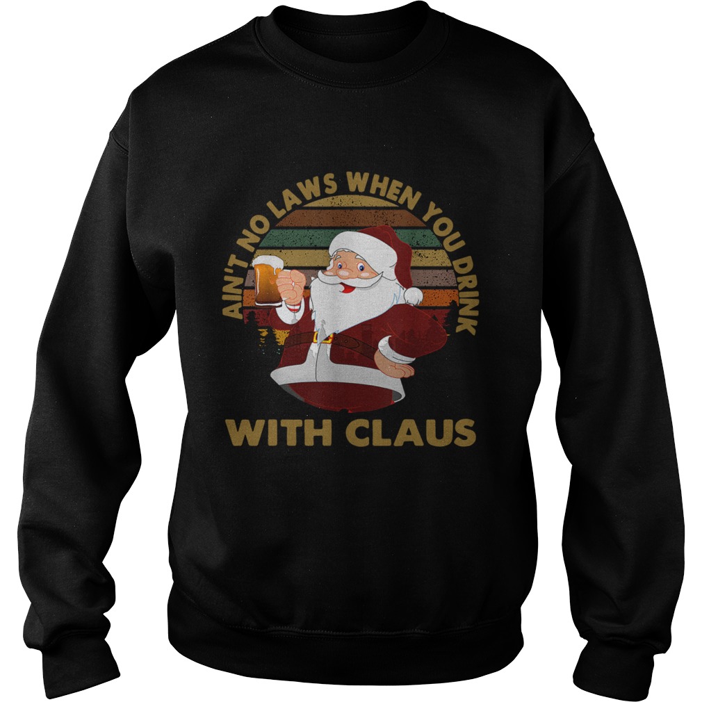 Aint No Laws When You Drink With Claus Vintage Christmas t Sweatshirt