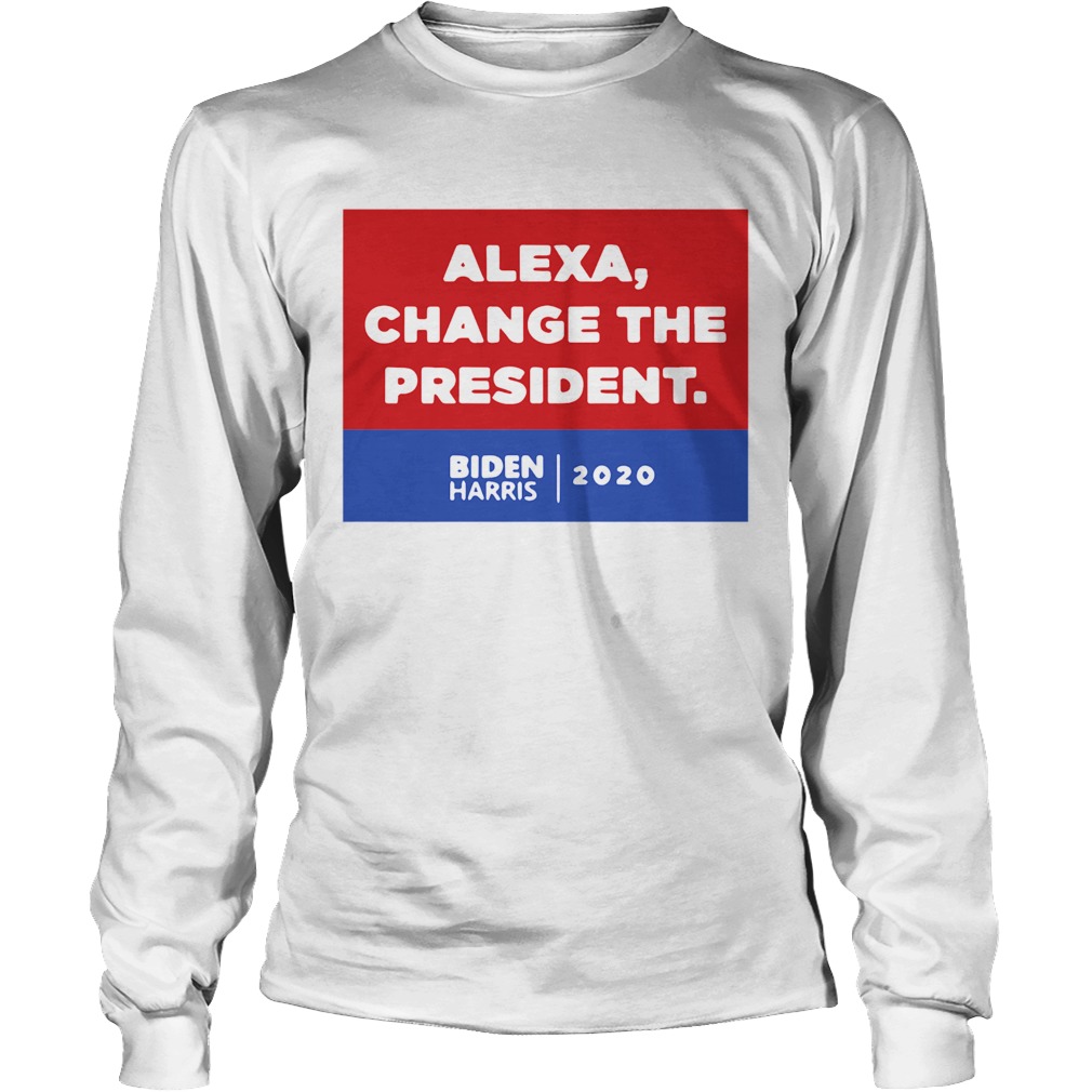 Alexa Change The President Biden Harris 2020 Long Sleeve