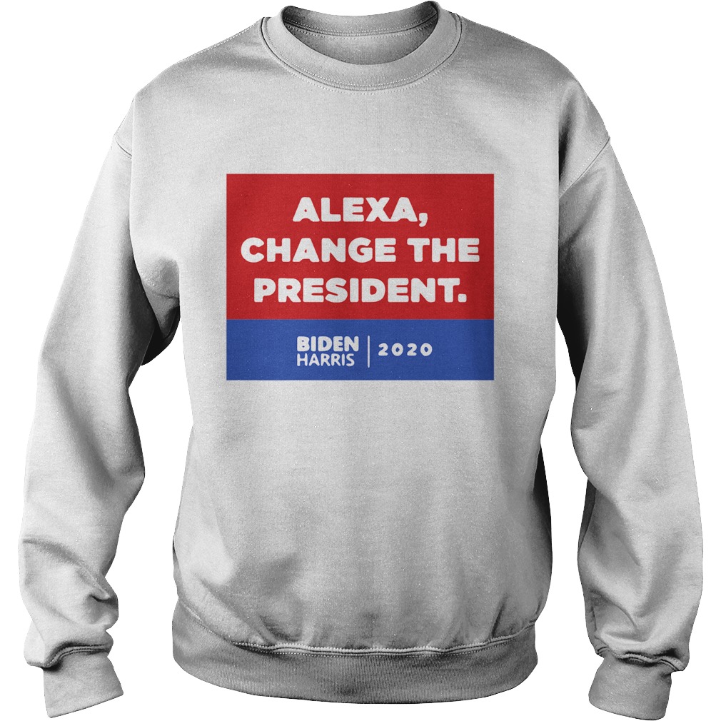 Alexa Change The President Biden Harris 2020 Sweatshirt