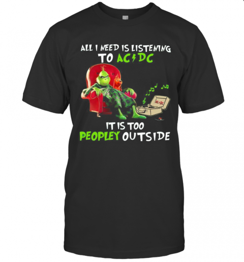 All I Need Is Listening To AC DC It Is Too Peopley Outside T-Shirt