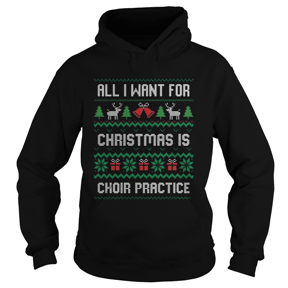All I Want For Christmas Is Choir Practice Ugly Hoodie