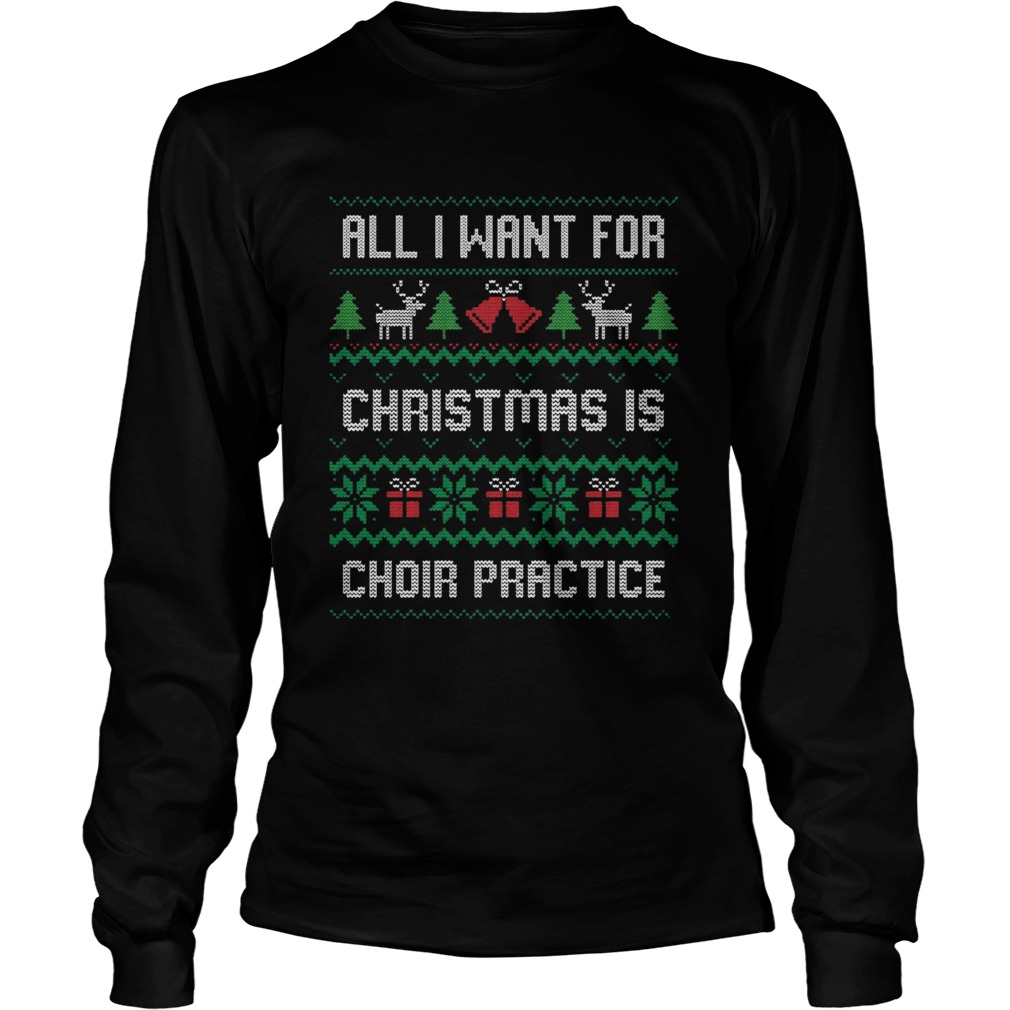 All I Want For Christmas Is Choir Practice Ugly Long Sleeve