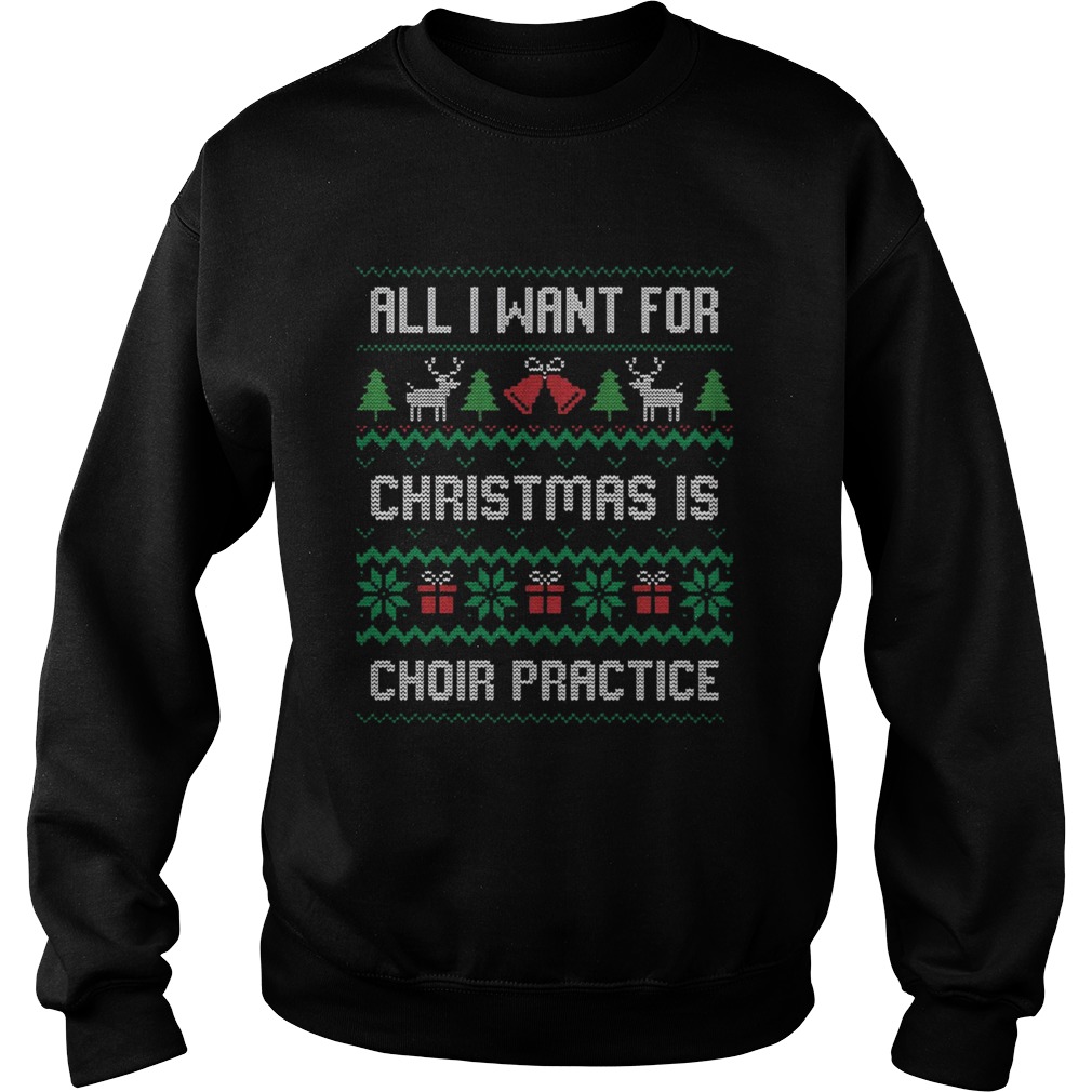 All I Want For Christmas Is Choir Practice Ugly Sweatshirt