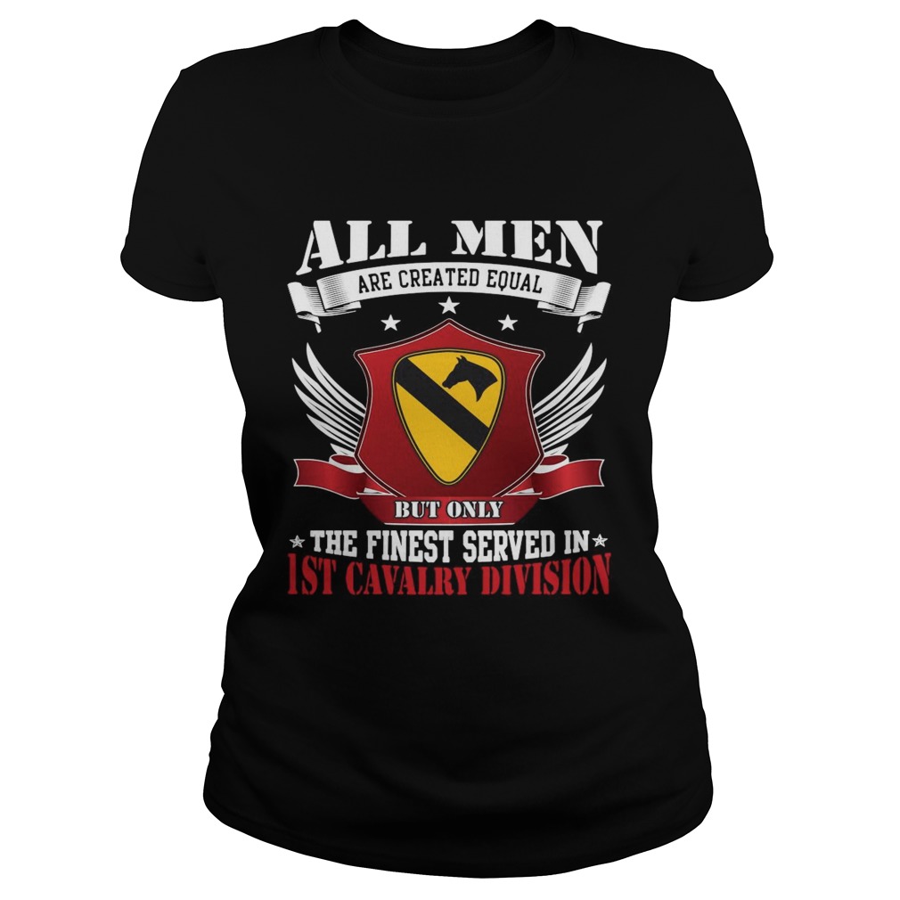 All Men Are Created Equal But Only The Finest Served In 1ST Cavalry Division Classic Ladies