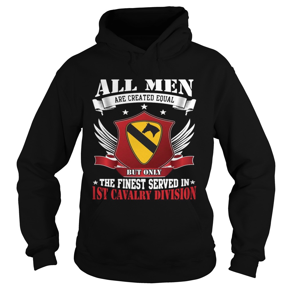 All Men Are Created Equal But Only The Finest Served In 1ST Cavalry Division Hoodie