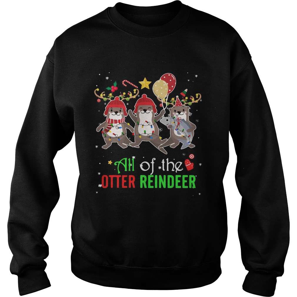 All Of The Otter Reindeer Christmas Sweatshirt