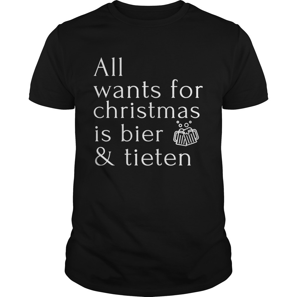 All Wants For Christmas Is Bier And Tieten shirt