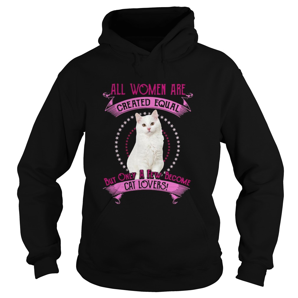 All Women Are Created Equal But Only A few Women Are Cat Lovers Hoodie