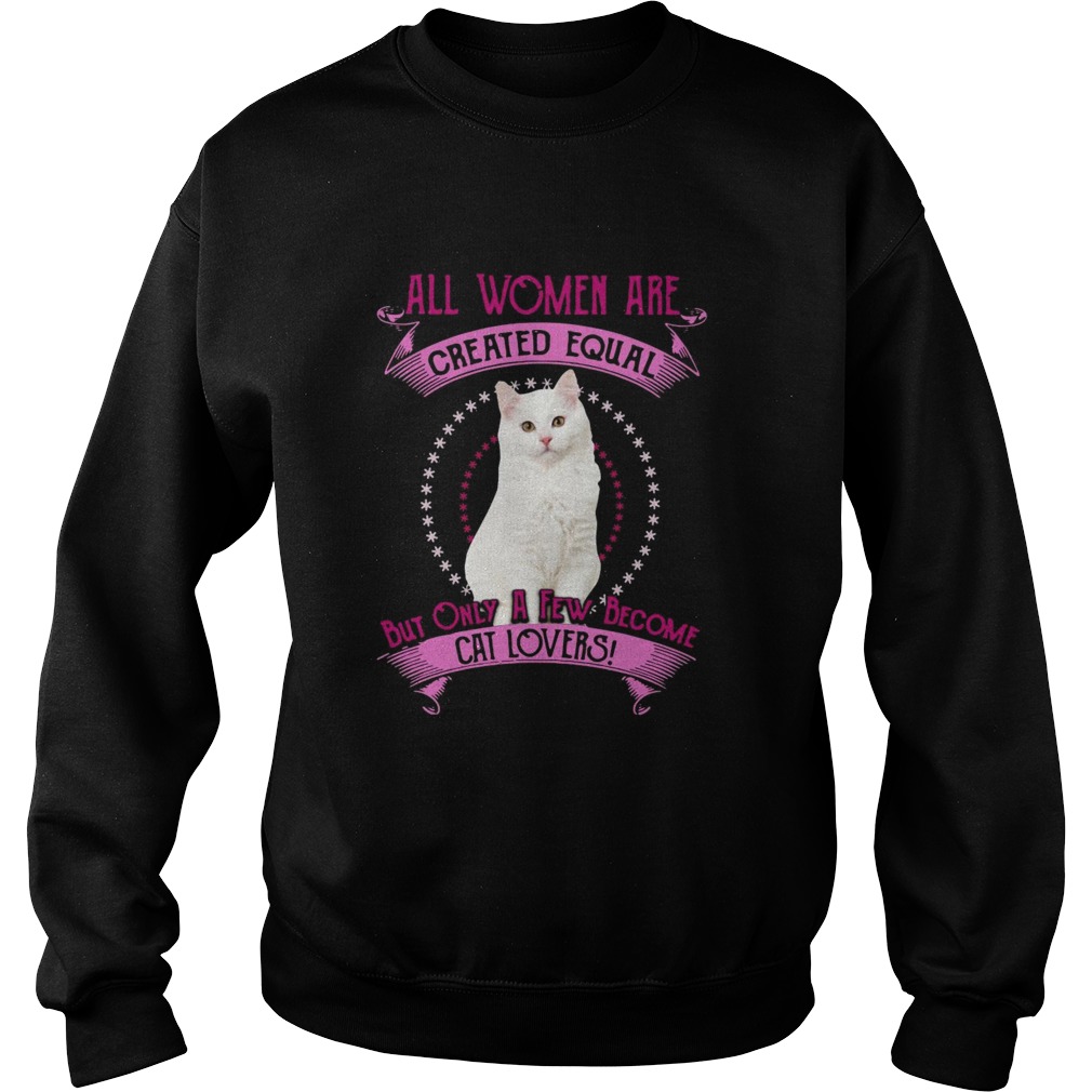 All Women Are Created Equal But Only A few Women Are Cat Lovers Sweatshirt