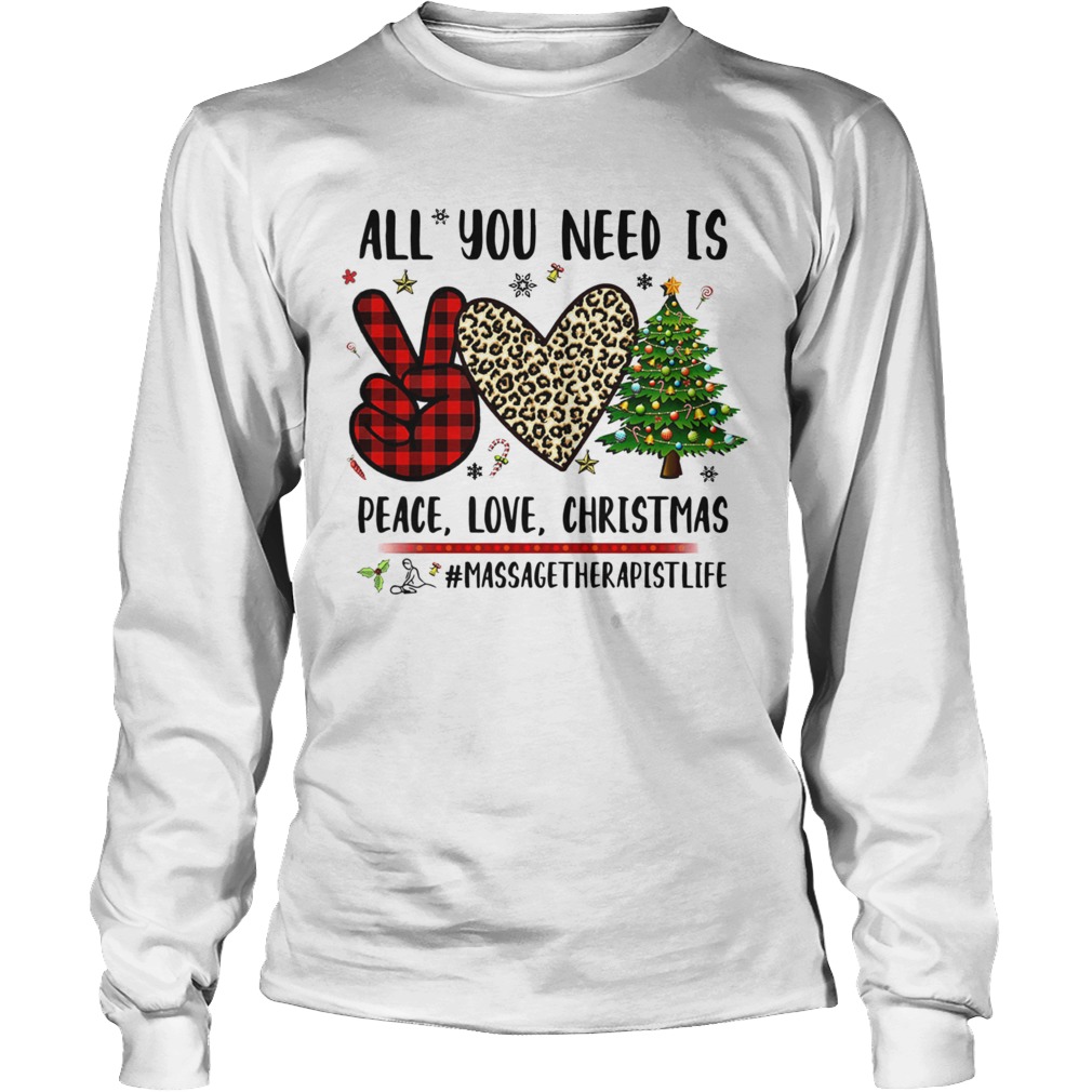 All You Need Is Peace Love Christmas Massagetherapistlife Long Sleeve