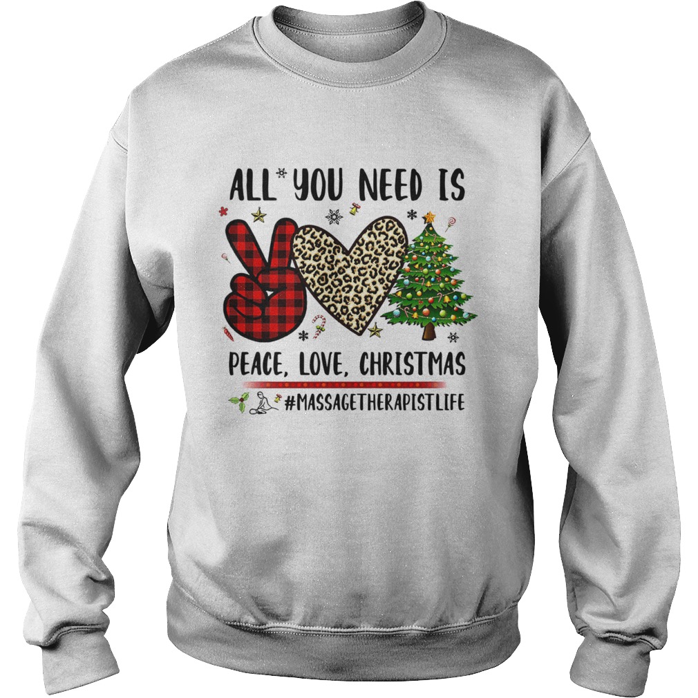 All You Need Is Peace Love Christmas Massagetherapistlife Sweatshirt