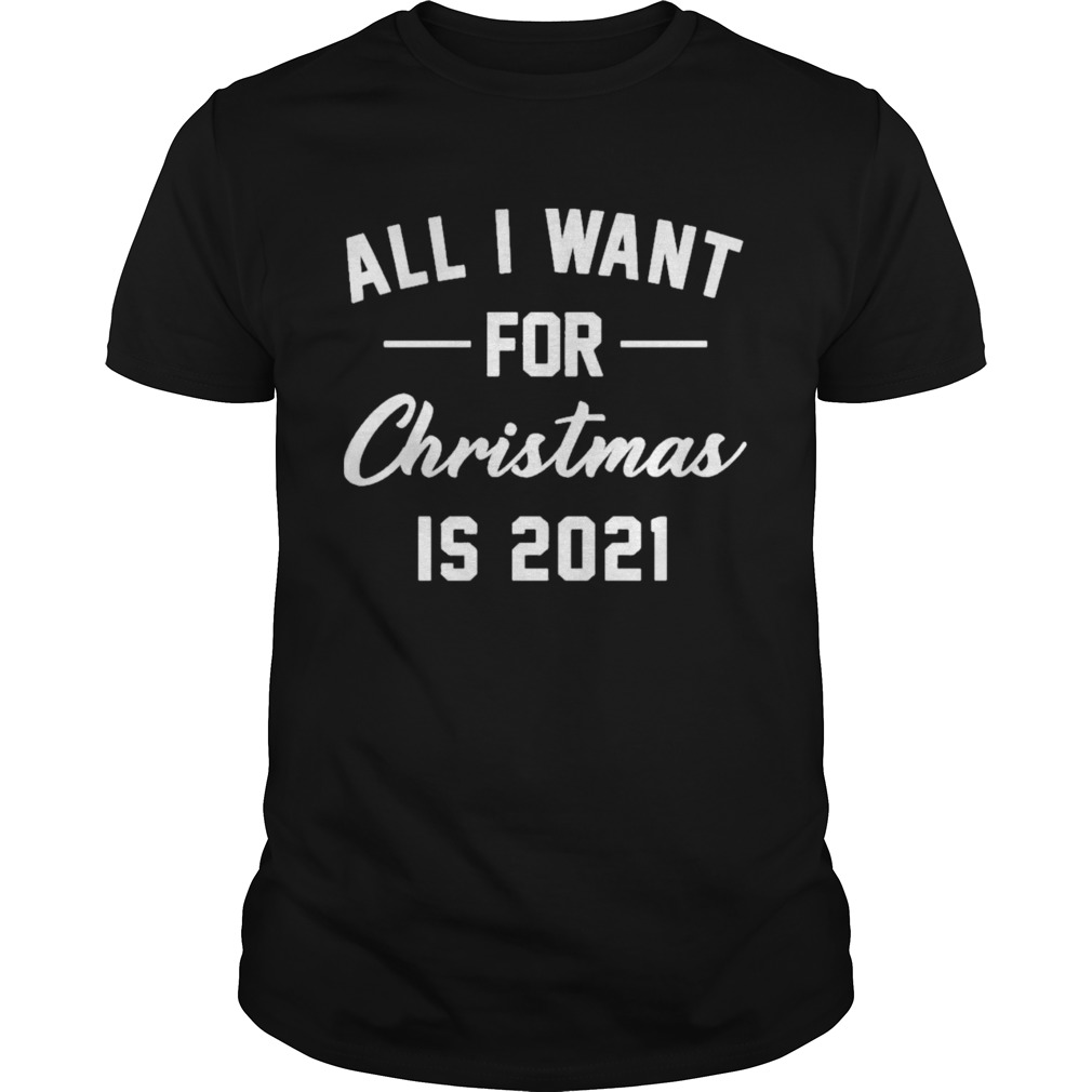 All i want for christmas is 2021 shirt
