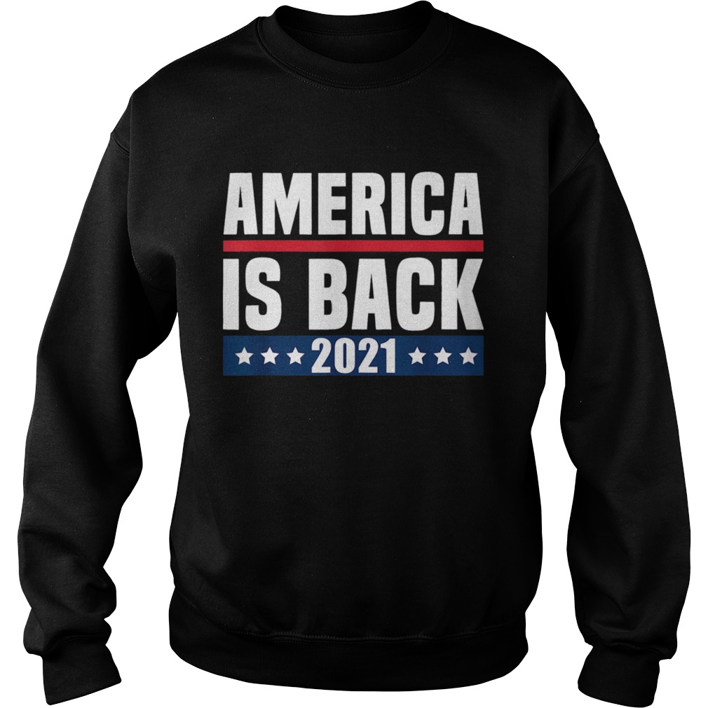 America Is Back 2021 Sweatshirt