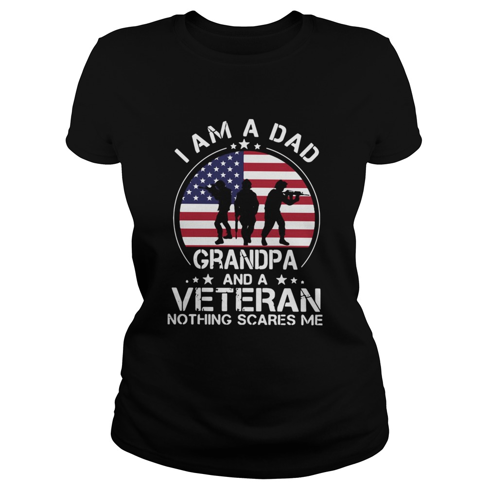 American Flag I Am A Dad Grandpa And A Veteran Nothing Scares Me Classic Ladies