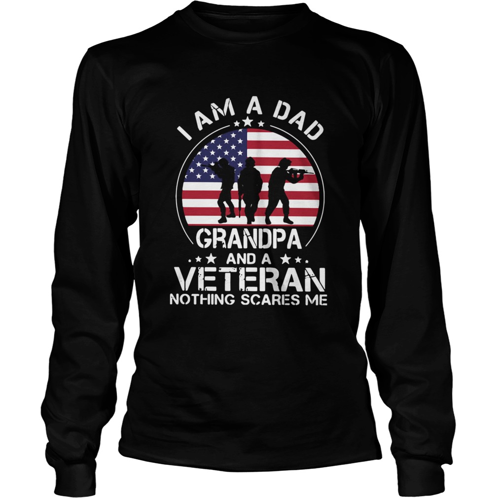American Flag I Am A Dad Grandpa And A Veteran Nothing Scares Me Long Sleeve