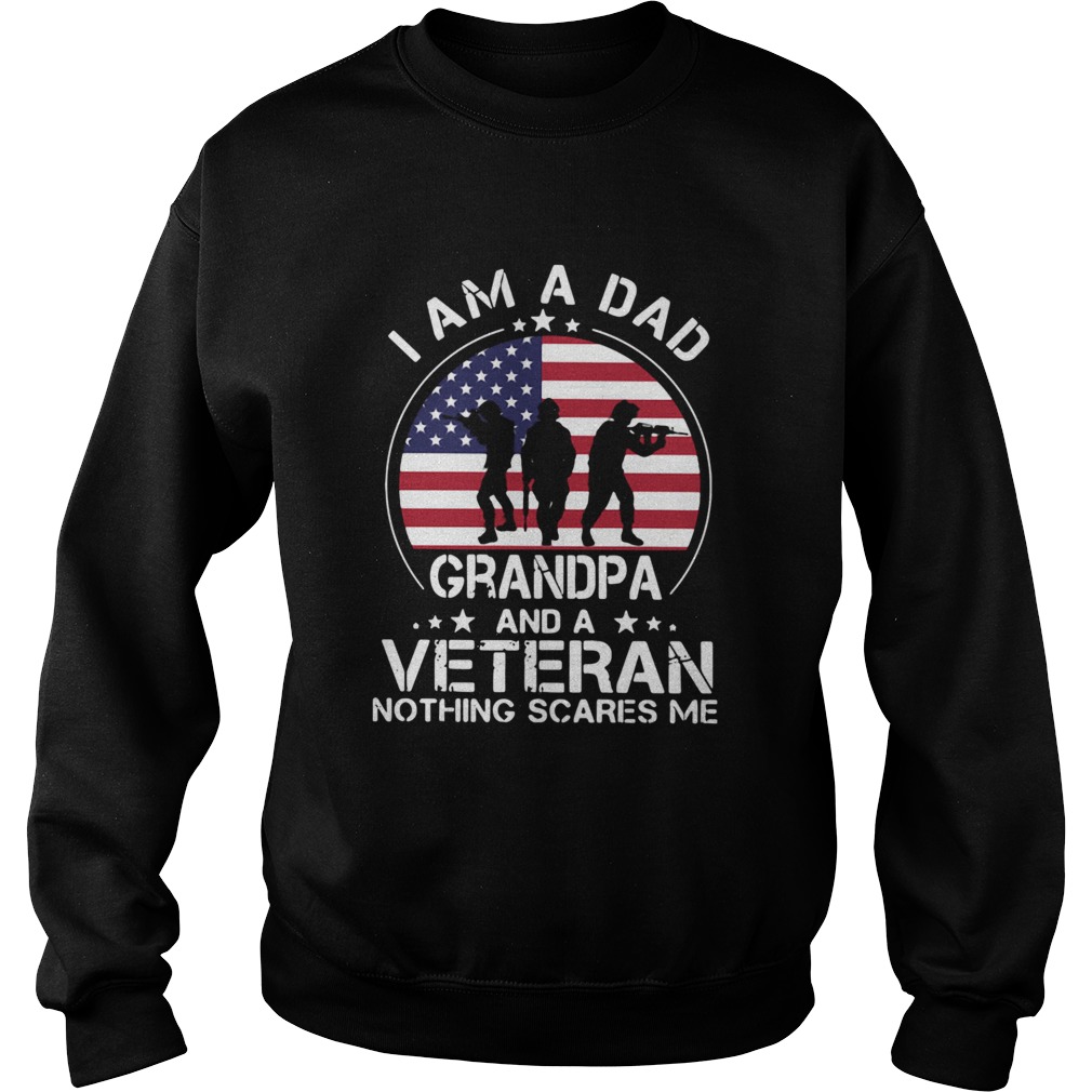 American Flag I Am A Dad Grandpa And A Veteran Nothing Scares Me Sweatshirt