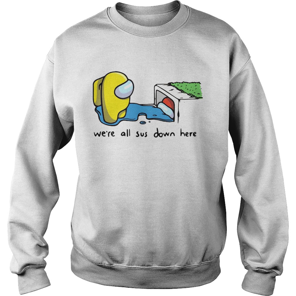 Among Us Imposter Were All Sus Down Here Sweatshirt
