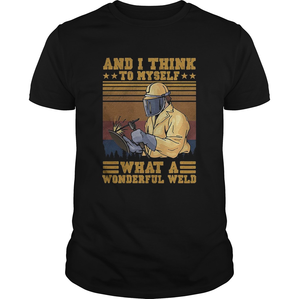 And I think to myself what a wonderful weld welder vintage shirt ...