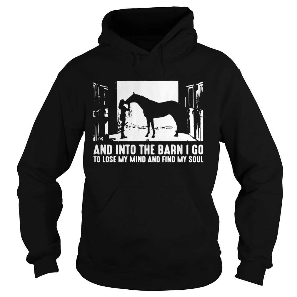 And Into The Barn I Go To Lose My Mind And Find My Soul Hoodie